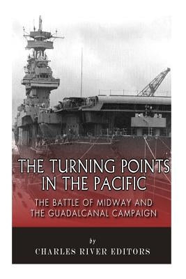 The Turning Points in the Pacific: The Battle of Midway and the Guadalcanal Campaign Paperback Createspace Independent Publishing Platform