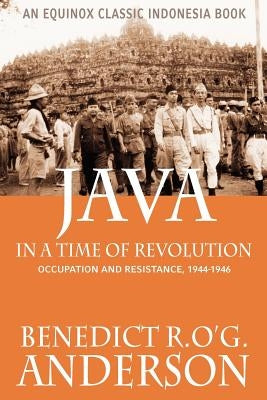 Java in a Time of Revolution: Occupation and Resistance, 1944-1946 Paperback Equinox Publishing