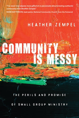 Community Is Messy: The Perils and Promise of Small Group Ministry Paperback IVP