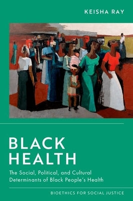 Black Health: The Social, Political, and Cultural Determinants of Black People's Health Paperback Oxford University Press, USA