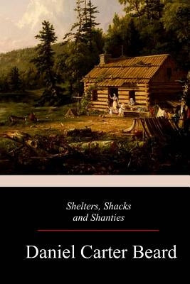 Shelters, Shacks and Shanties Paperback Createspace Independent Publishing Platform