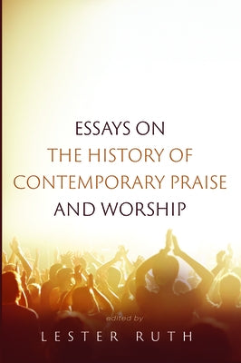 Essays on the History of Contemporary Praise and Worship Paperback Pickwick Publications