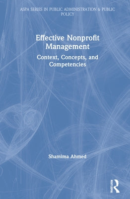 Effective Nonprofit Management: Context, Concepts, and Competencies by Ahmed, Shamima