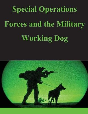 Special Operations Forces and the Military Working Dog Paperback Createspace Independent Publishing Platform