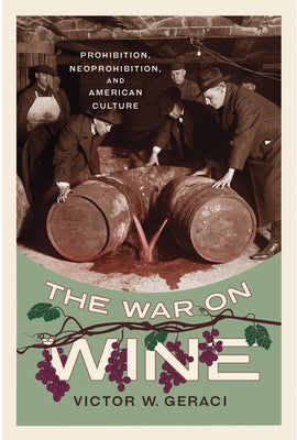The War on Wine: Prohibition, Neoprohibition, and American Culture Paperback University of Nevada Press
