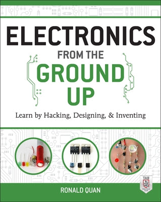 Electronics from the Ground Up: Learn by Hacking, Designing, and Inventing Paperback McGraw Hill Tab