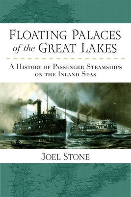 Floating Palaces of the Great Lakes: A History of Passenger Steamships on the Inland Seas Paperback University of Michigan Regional