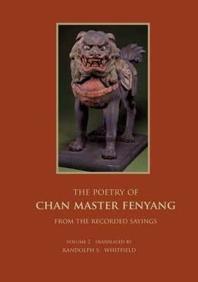 The Recorded Sayings of Master Fenyang Wude (Fenyang Shanzhao), Vol. 2: Compiled by Ciming, Great master Chuyuan of Mount Shishuang. Translated from t by Whitfield, Randolph S.