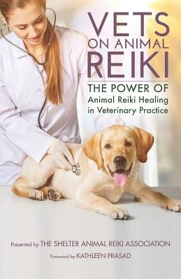 Vets on Animal Reiki: The Power of Animal Reiki Healing in Veterinary Practice Paperback Independently Published