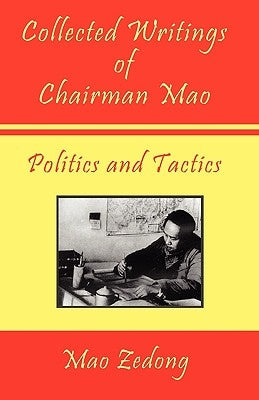 Collected Writings of Chairman Mao - Politics and Tactics: Volume 2 - Politics and Tactics Paperback Digital Pulse Publishing