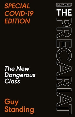 The Precariat: The New Dangerous Class Special Covid-19 Edition I. B. Tauris & Company