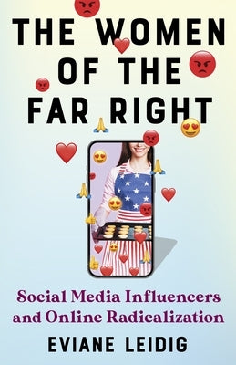 The Women of the Far Right: Social Media Influencers and Online Radicalization Paperback Columbia University Press