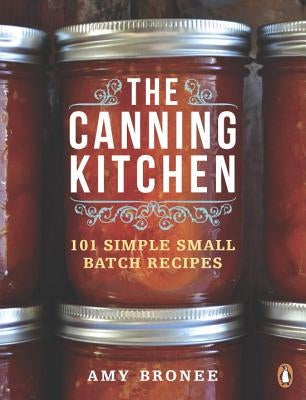 The Canning Kitchen: 101 Simple Small Batch Recipes: A Cookbook Paperback Penguin Books Canada