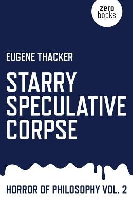 Starry Speculative Corpse: Horror of Philosophy Paperback Zero Books