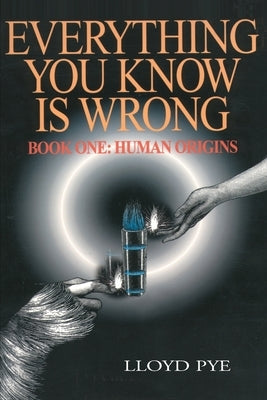 Everything You Know Is Wrong, Book 1: Human Origins Paperback iUniverse