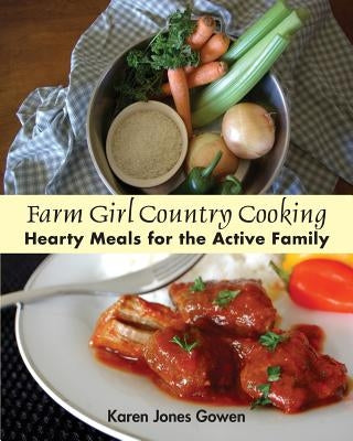 Farm Girl Country Cooking: Hearty Meals for the Active Family Paperback WiDo Publishing