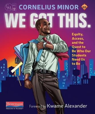 We Got This.: Equity, Access, and the Quest to Be Who Our Students Need Us to Be Paperback Heinemann Educational Books