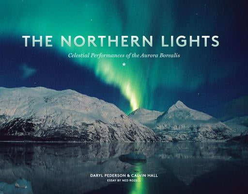The Northern Lights: Celestial Performances of the Aurora Borealis Paperback Sasquatch Books