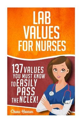 Lab Values: 137 Values You Must Know to Easily Pass the NCLEX! Paperback Createspace Independent Publishing Platform