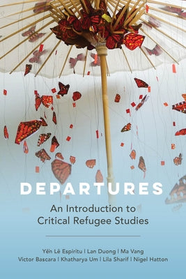 Departures: An Introduction to Critical Refugee Studies Volume 3 Paperback University of California Press