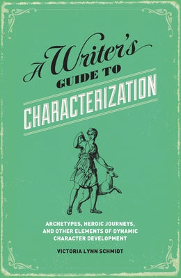 A Writer's Guide to Characterization: Archetypes, Heroic Journeys, and Other Elements of Dynamic Character Development Paperback Penguin Publishing Group