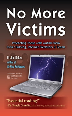 No More Victims: Protecting Those with Autism from Cyber Bullying, Internet Predators & Scams Paperback Future Horizons