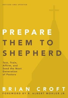 Prepare Them to Shepherd: Test, Train, Affirm, and Send the Next Generation of Pastors Paperback Zondervan