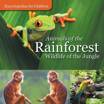 Animals of the Rainforest Wildlife of the Jungle Encyclopedias for Children Paperback Baby Professor