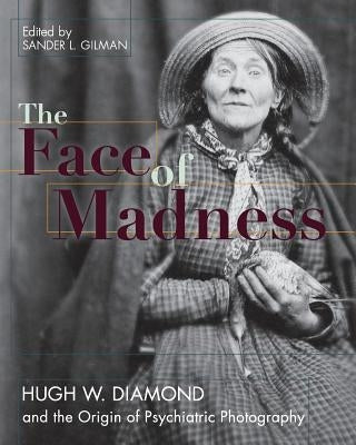Face of Madness: Hugh W. Diamond and the Origin of Psychiatric Photography Paperback Echo Point Books & Media