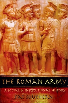 The Roman Army: A Social and Institutional History Paperback Oxford University Press, USA