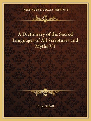 A Dictionary of the Sacred Languages of All Scriptures and Myths V1 Paperback Kessinger Publishing