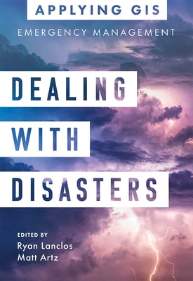 Dealing with Disasters: GIS for Emergency Management Paperback Esri Press