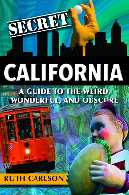 Secret California: A Guide to the Weird, Wonderful, and Obscure Paperback Reedy Press