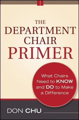 The Department Chair Primer: What Chairs Need to Know and Do to Make a Difference Paperback Jossey-Bass