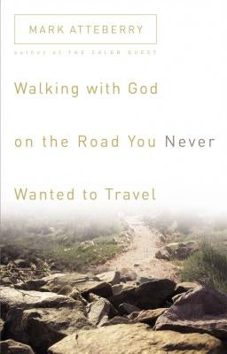 Walking with God on the Road You Never Wanted to Travel Paperback Thomas Nelson
