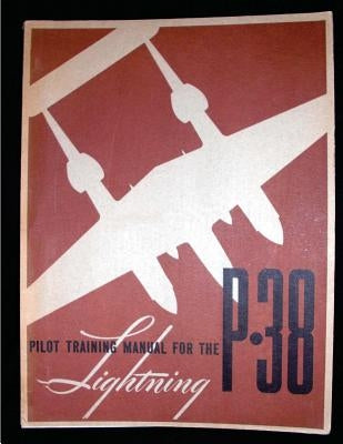 Pilot training manual for the Lightning P-38.( SPECIAL) By: United States. Army Paperback Createspace Independent Publishing Platform