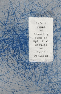 Safe and Sound: Standing Firm in Spiritual Battles Paperback New Growth Press