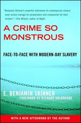 A Crime So Monstrous: Face-To-Face with Modern-Day Slavery by Skinner, E. Benjamin