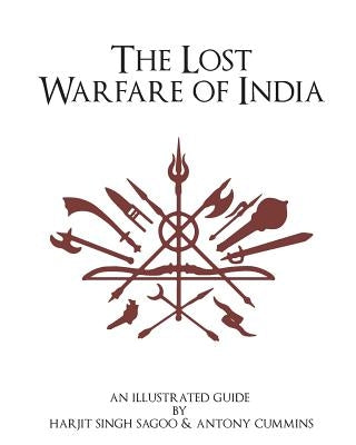 The Lost Warfare of India: An Illustrated Guide Paperback Createspace Independent Publishing Platform