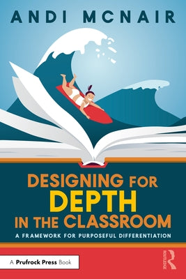 Designing for Depth in the Classroom: A Framework for Purposeful Differentiation Paperback Routledge