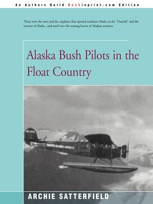 Alaska Bush Pilots in the Float Country Paperback iUniverse