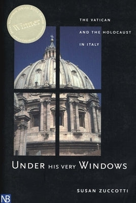 Under His Very Windows: The Vatican and the Holocaust in Italy Paperback Yale University Press