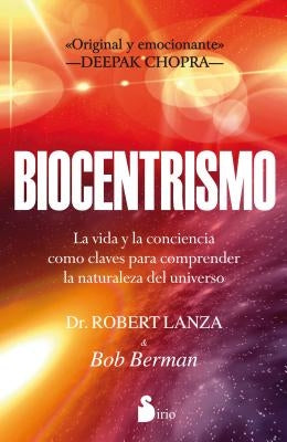 Biocentrismo: La Vida y la Conciencia Como Claves Para Comprender la Naturaleza del Universo by Lanza, Robert P.