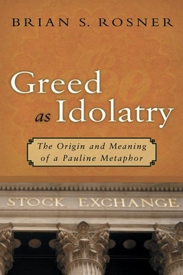 Greed as Idolatry: The Origin and Meaning of a Pauline Metaphor Paperback William B. Eerdmans Publishing Company