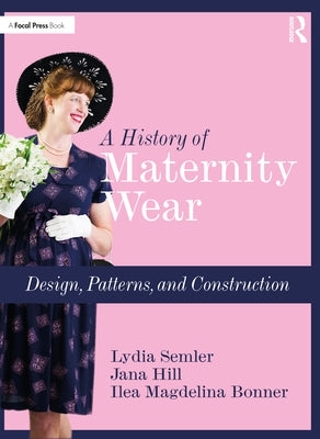 A History of Maternity Wear: Design, Patterns, and Construction Paperback Focal Press