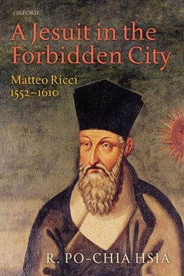 A Jesuit in the Forbidden City: Matteo Ricci, 1552-1610 Paperback Oxford University Press, USA