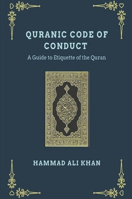 Quranic Code of Conduct - A Guide to Etiquette of the Quran Paperback Independently Published