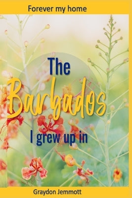 The Barbados I grew up in: A collection of memories Paperback Independently Published