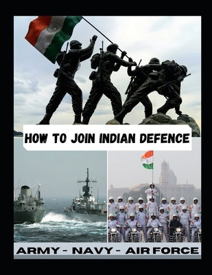 How to Join Indian Defence: Indian Army Navy Air force Paperback Independently Published
