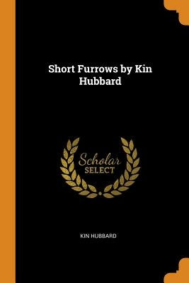 Short Furrows by Kin Hubbard Paperback Franklin Classics Trade Press